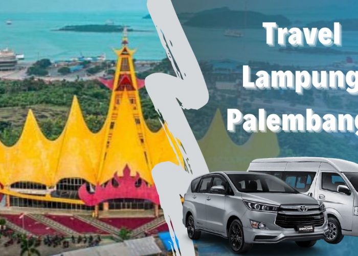 Jasa Travel Lampung Palembang Terpercaya dan Berpengalaman