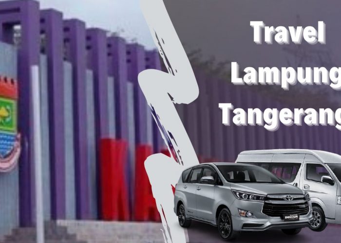 Travel Lampung Tangerang, Antar Jemput, Sewa Mobil dan Carter